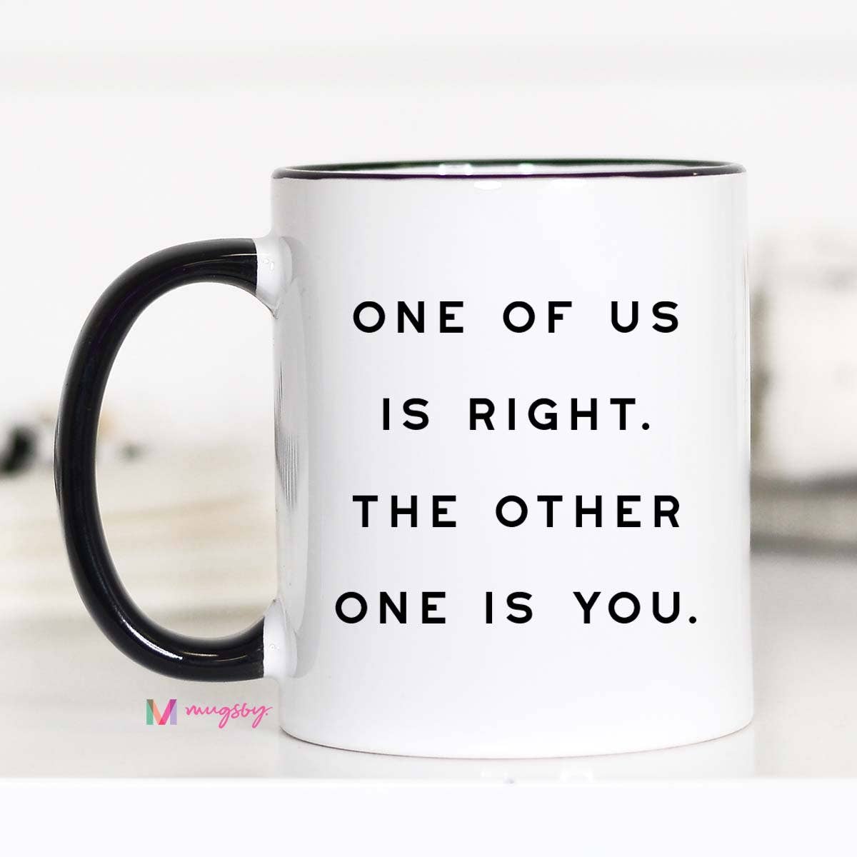 One of Us is Right Funny Coffee Mug, Snarky Mug, Sarcastic
