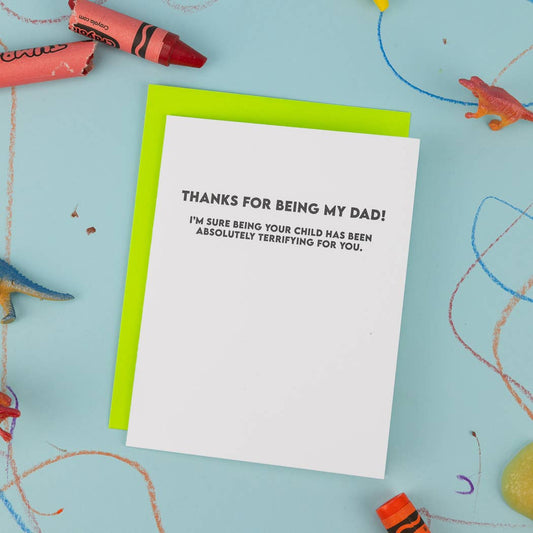 Thanks For Being My Dad - I'm Sure Being Your Child Has Been Absolutely Terrifying For You - Father's Day Card