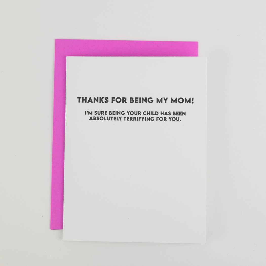 Thanks For Being My Mom - I'm Sure Being Your Child Has Been Absolutely Terrifying For You - Mother's Day Card
