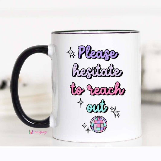 Please Hesitate to Reach Out Funny Coffee Mug